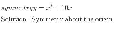 The symmetry y=x^3+10x is Symmetry about the origin